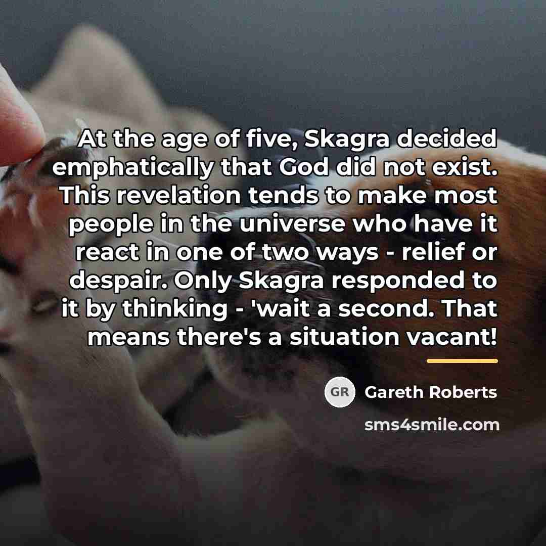 “At the age of five, Skagra decided emphatically that God…” quote by Gareth Roberts