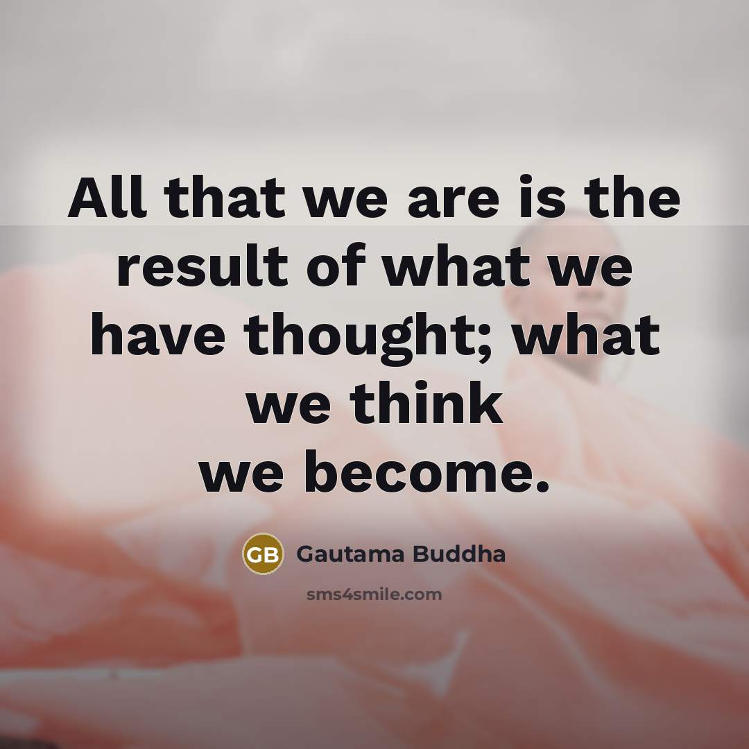 “All that we are is the result of what we…” quote by Gautama Buddha