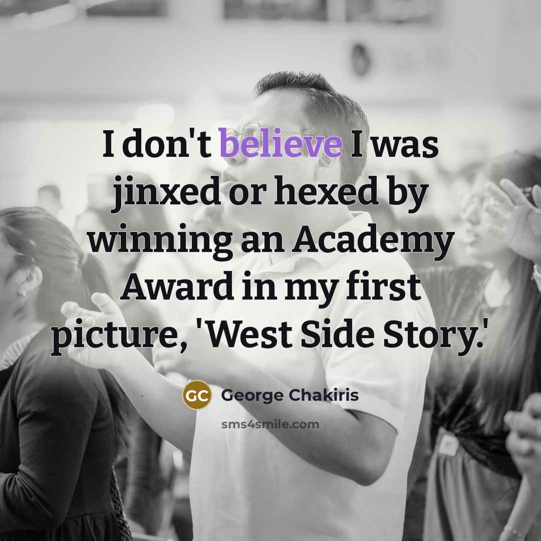 “I don't believe I was jinxed or hexed by winning…” quote by George Chakiris