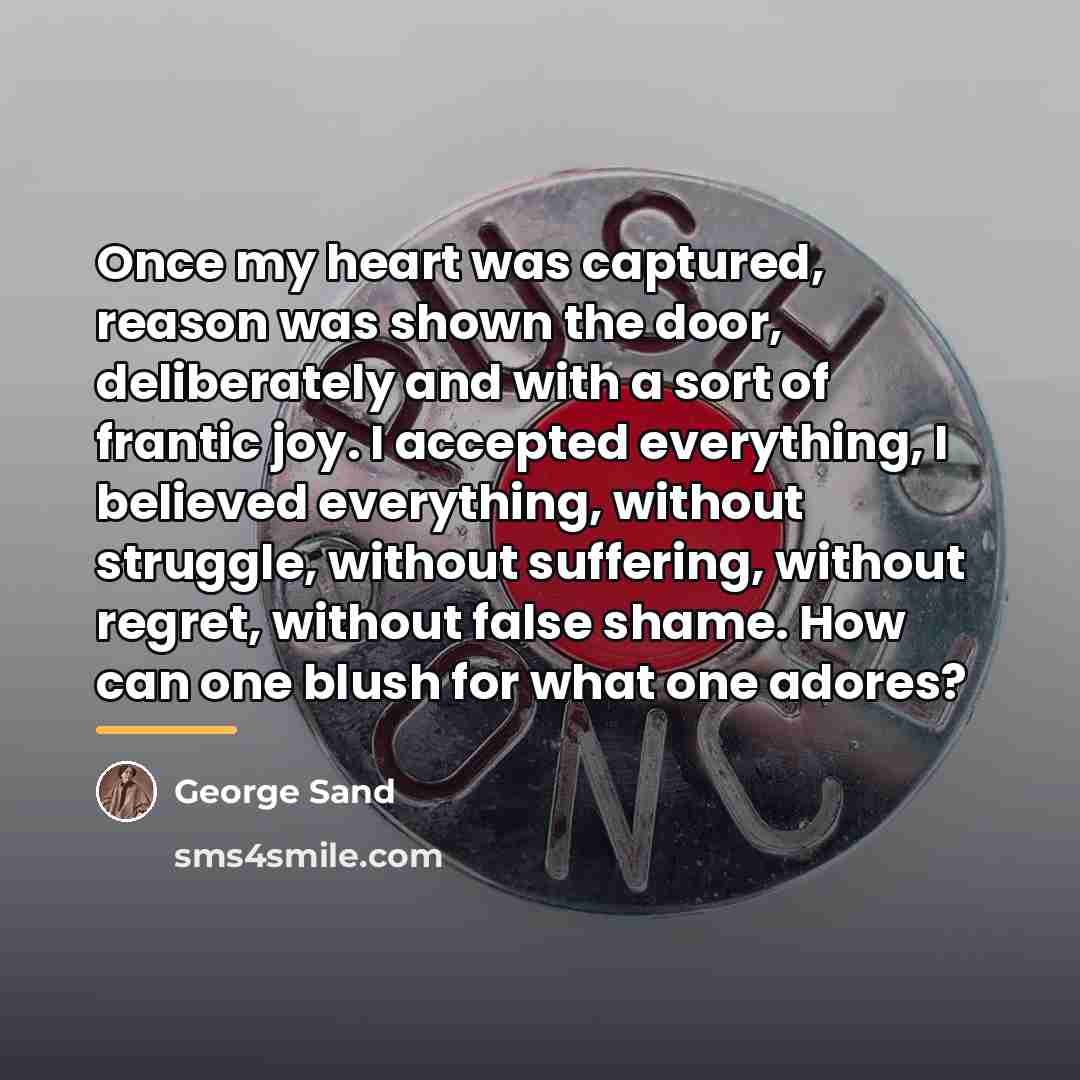 “Once my heart was captured, reason was shown the door,…” quote by George Sand