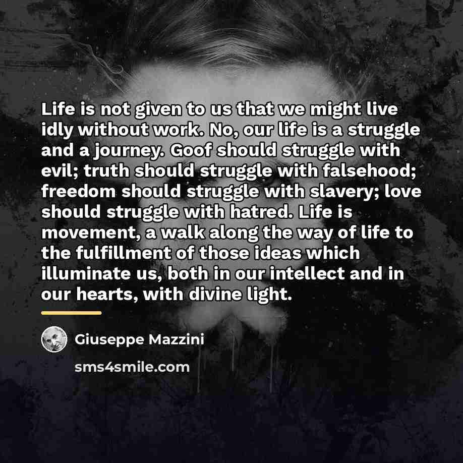 “Life is not given to us that we might live…” quote by Giuseppe Mazzini