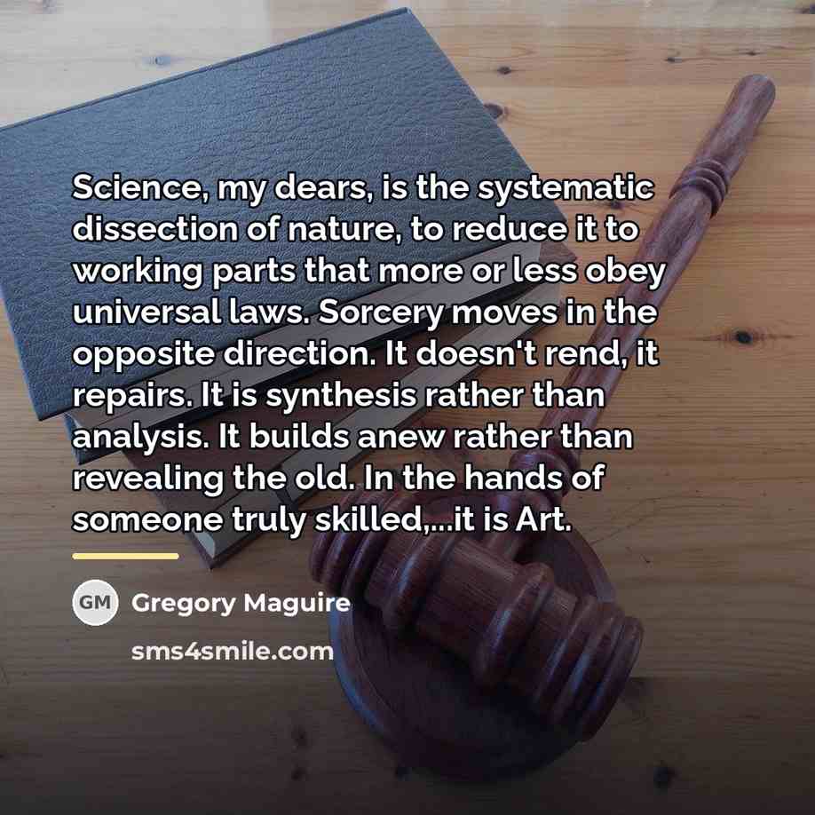 “Science, my dears, is the systematic dissection of nature, to…” quote by Gregory Maguire