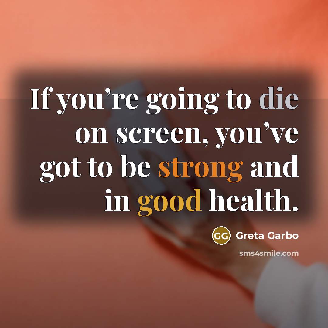“If you’re going to die on screen, you’ve got to…” quote by Greta Garbo