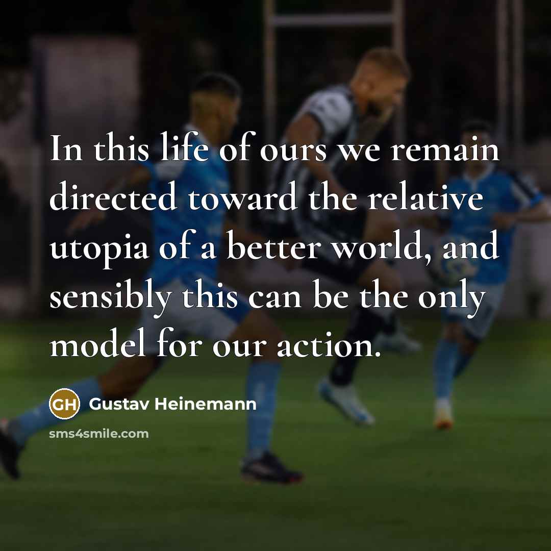 “In this life of ours we remain directed toward the…” quote by Gustav Heinemann