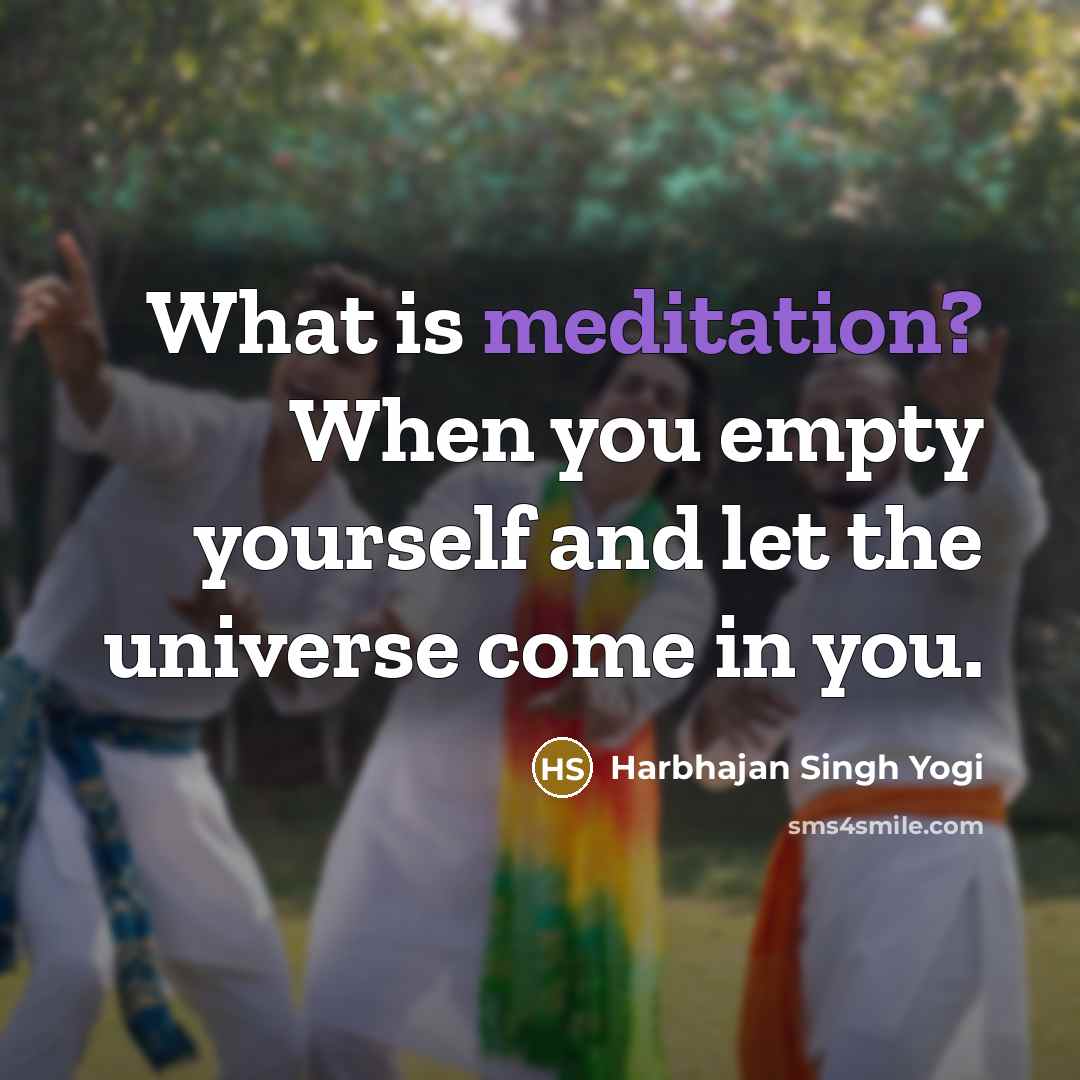 “What is meditation? When you empty yourself and let the…” quote by Harbhajan Singh Yogi