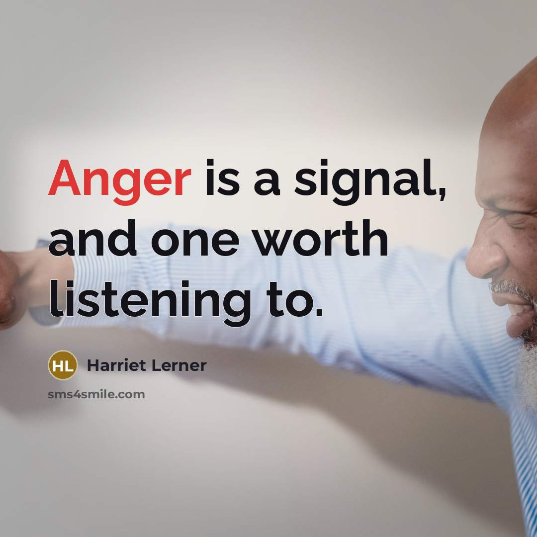 “Anger is a signal, and one worth listening to.…” quote by Harriet Lerner