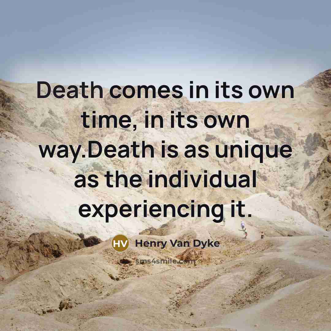 “Death comes in its own time, in its own way.Death…” quote by Henry Van Dyke