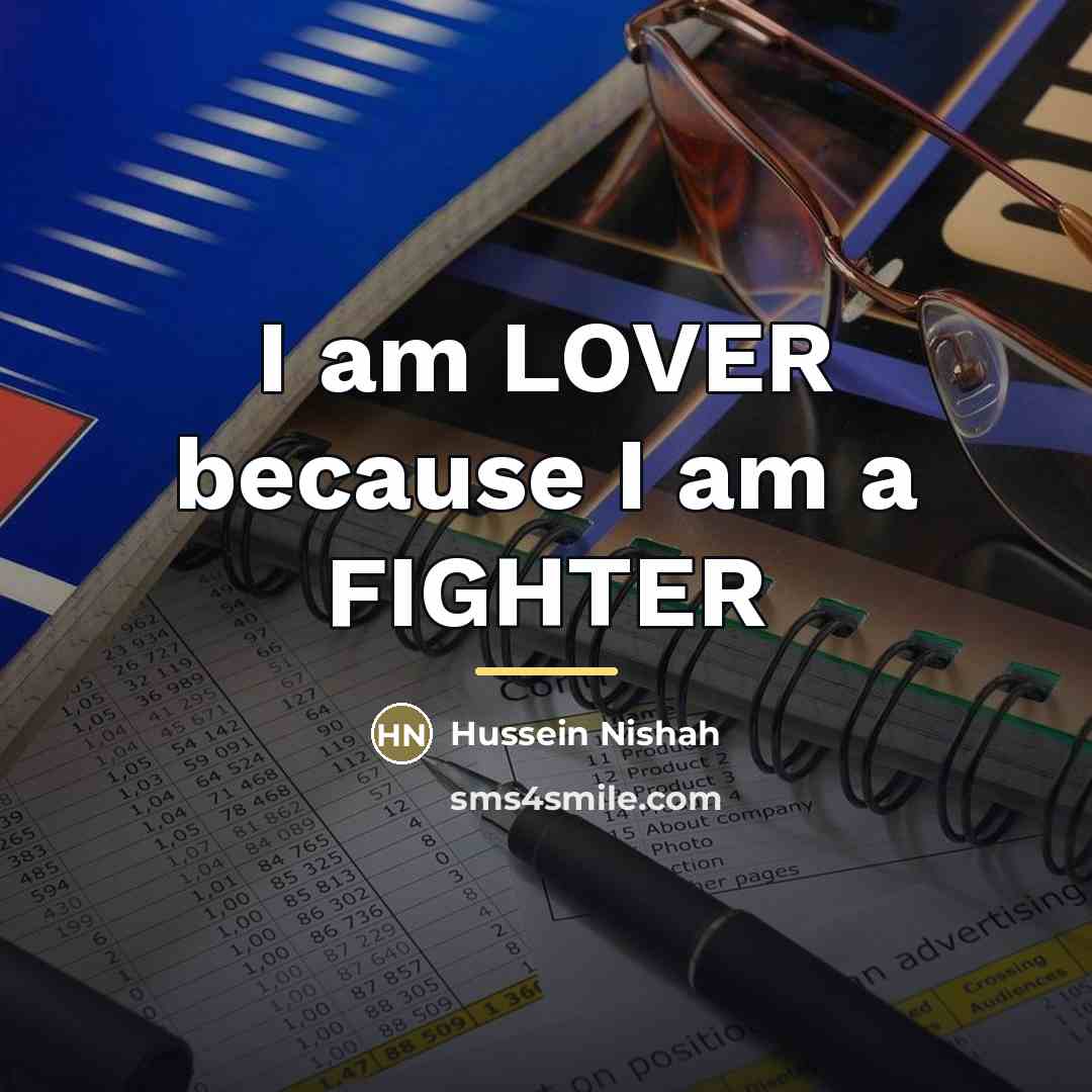 “I am LOVER because I am a FIGHTER…” quote by Hussein Nishah