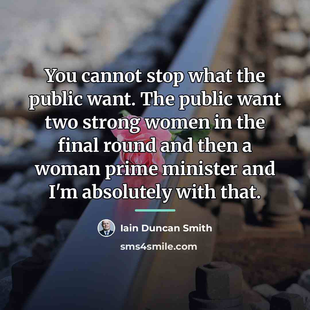 “You cannot stop what the public want. The public want…” quote by Iain Duncan Smith