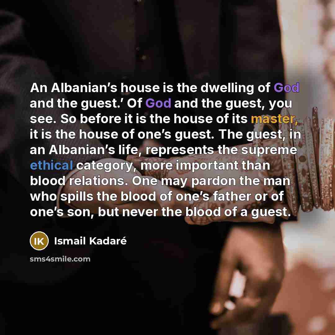 “An Albanian’s house is the dwelling of God and the…” quote by Ismail Kadaré