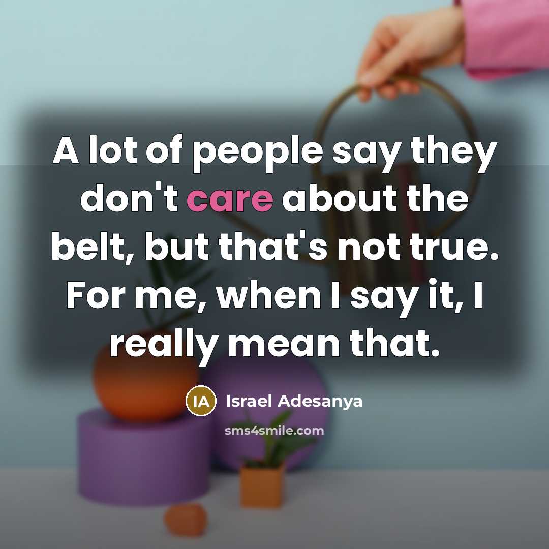 “A lot of people say they don't care about the…” quote by Israel Adesanya