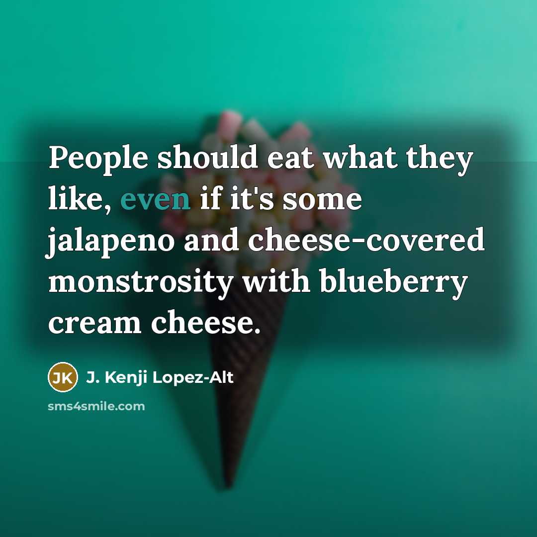 “People should eat what they like, even if it's some…” quote by J. Kenji Lopez-Alt