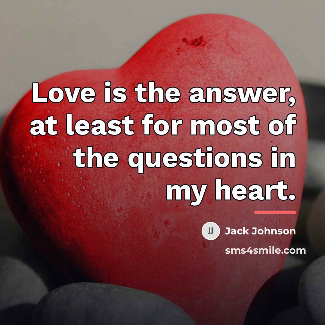 “Love is the answer, at least for most of the…” quote by Jack Johnson