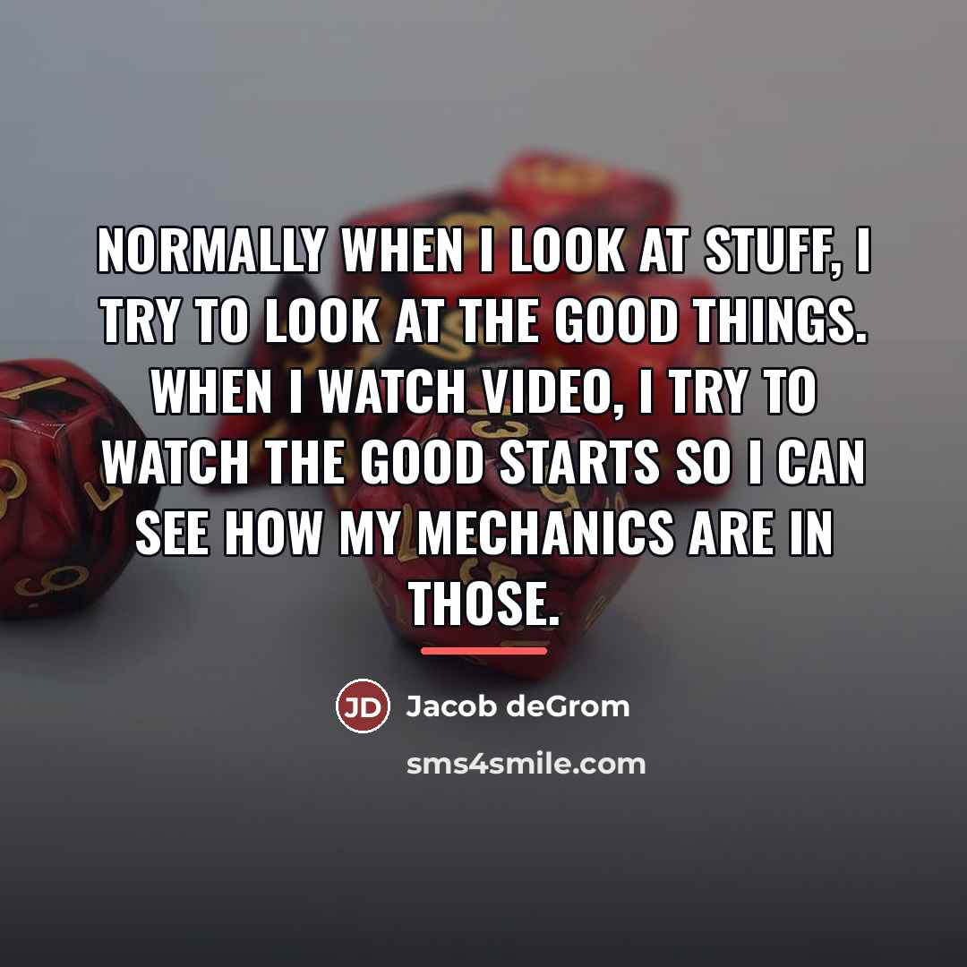“Normally when I look at stuff, I try to look…” quote by Jacob deGrom