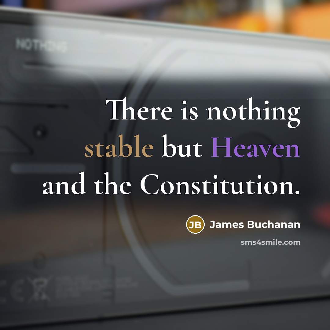 “There is nothing stable but Heaven and the Constitution.…” quote by James Buchanan