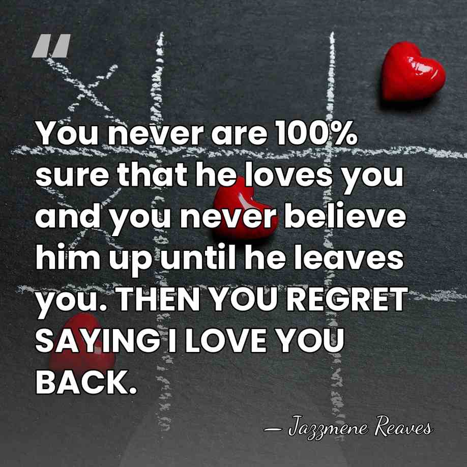 You never are 100% sure that he loves you and you never&hellip; - JAzzmene Reaves