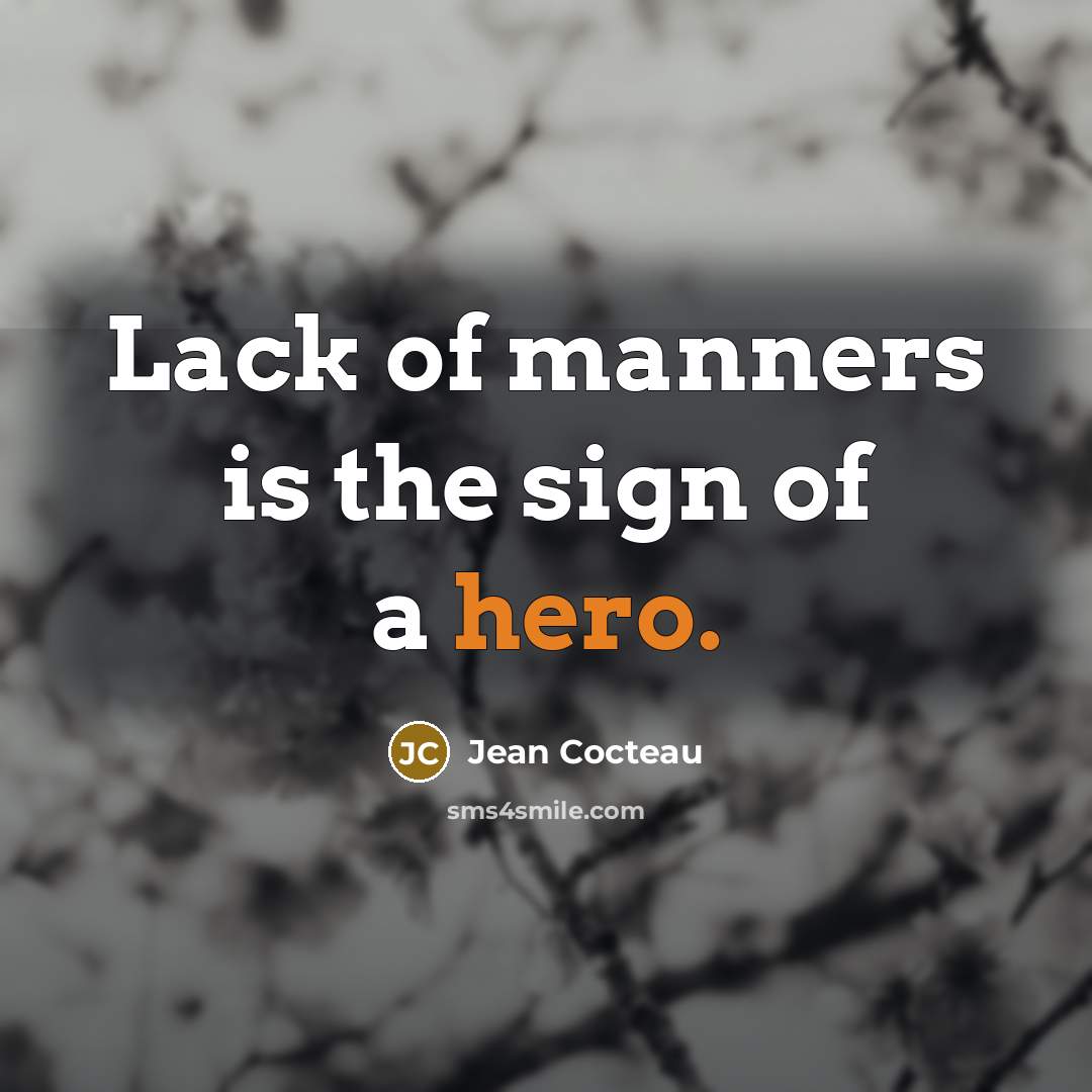 “Lack of manners is the sign of a hero.…” quote by Jean Cocteau