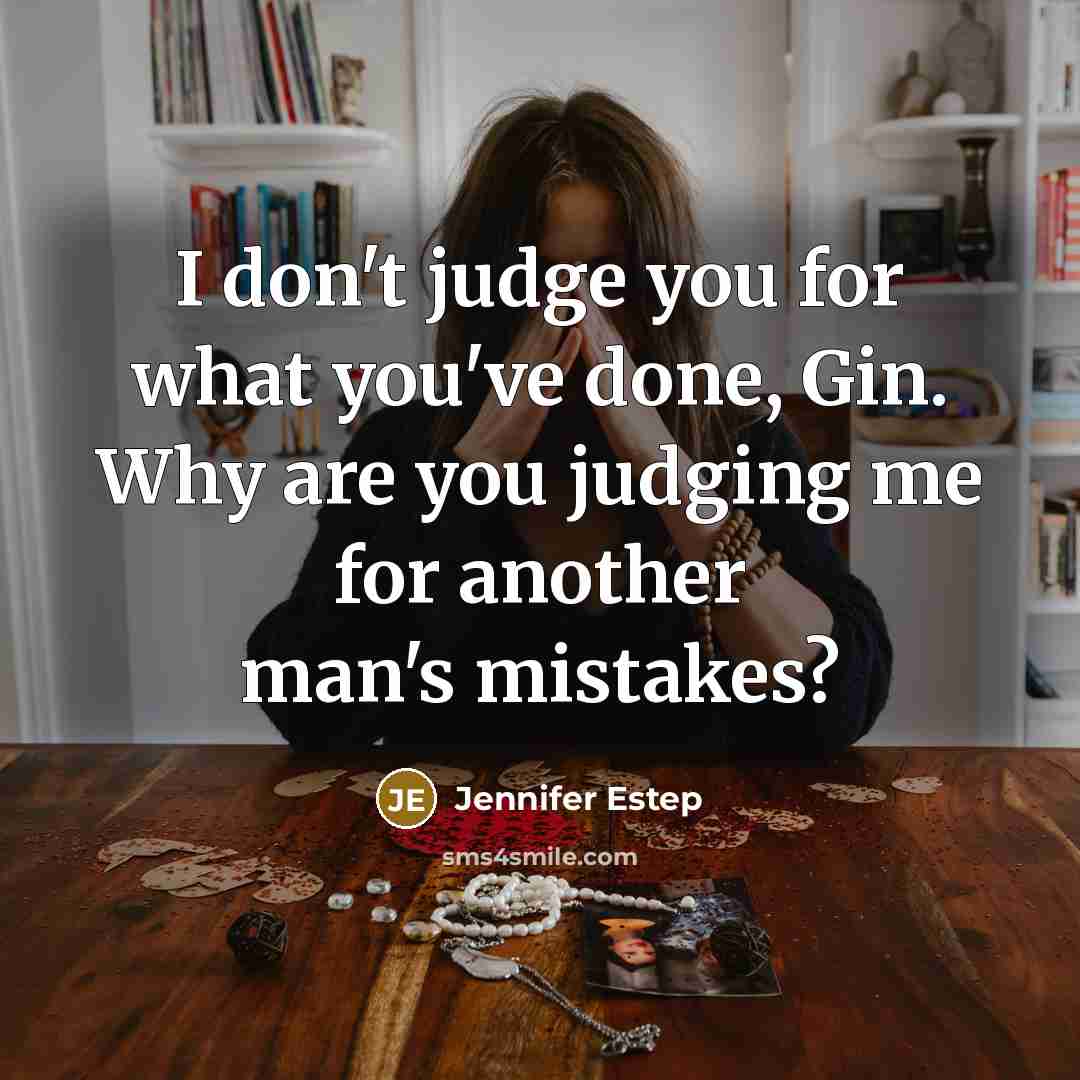 “I don't judge you for what you've done, Gin. Why…” quote by Jennifer Estep