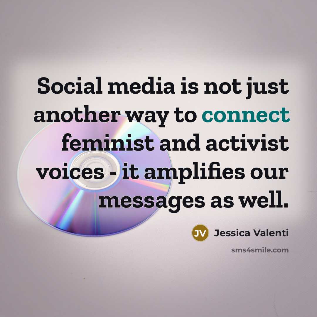 “Social media is not just another way to connect feminist…” quote by Jessica Valenti