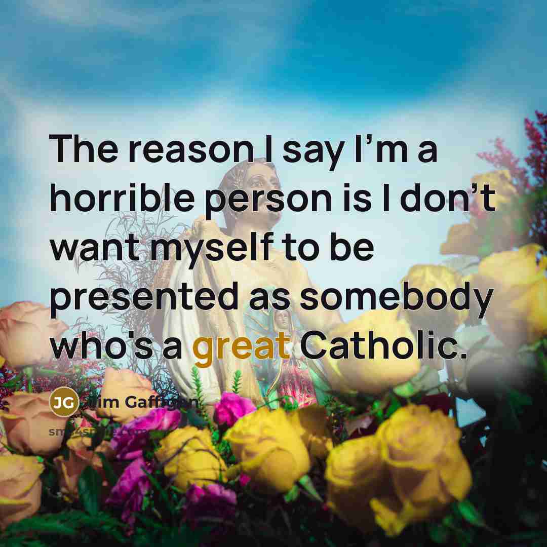 “The reason I say I'm a horrible person is I…” quote by Jim Gaffigan
