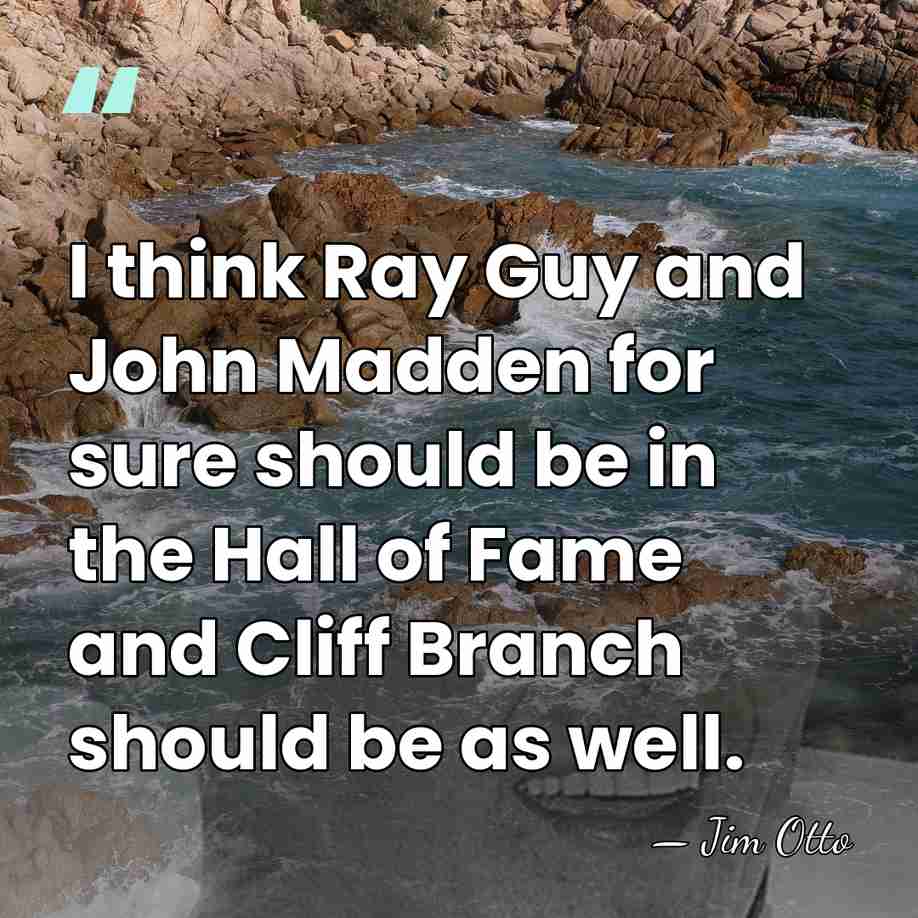 I think Ray Guy and John Madden for sure should be in&hellip; - Jim Otto