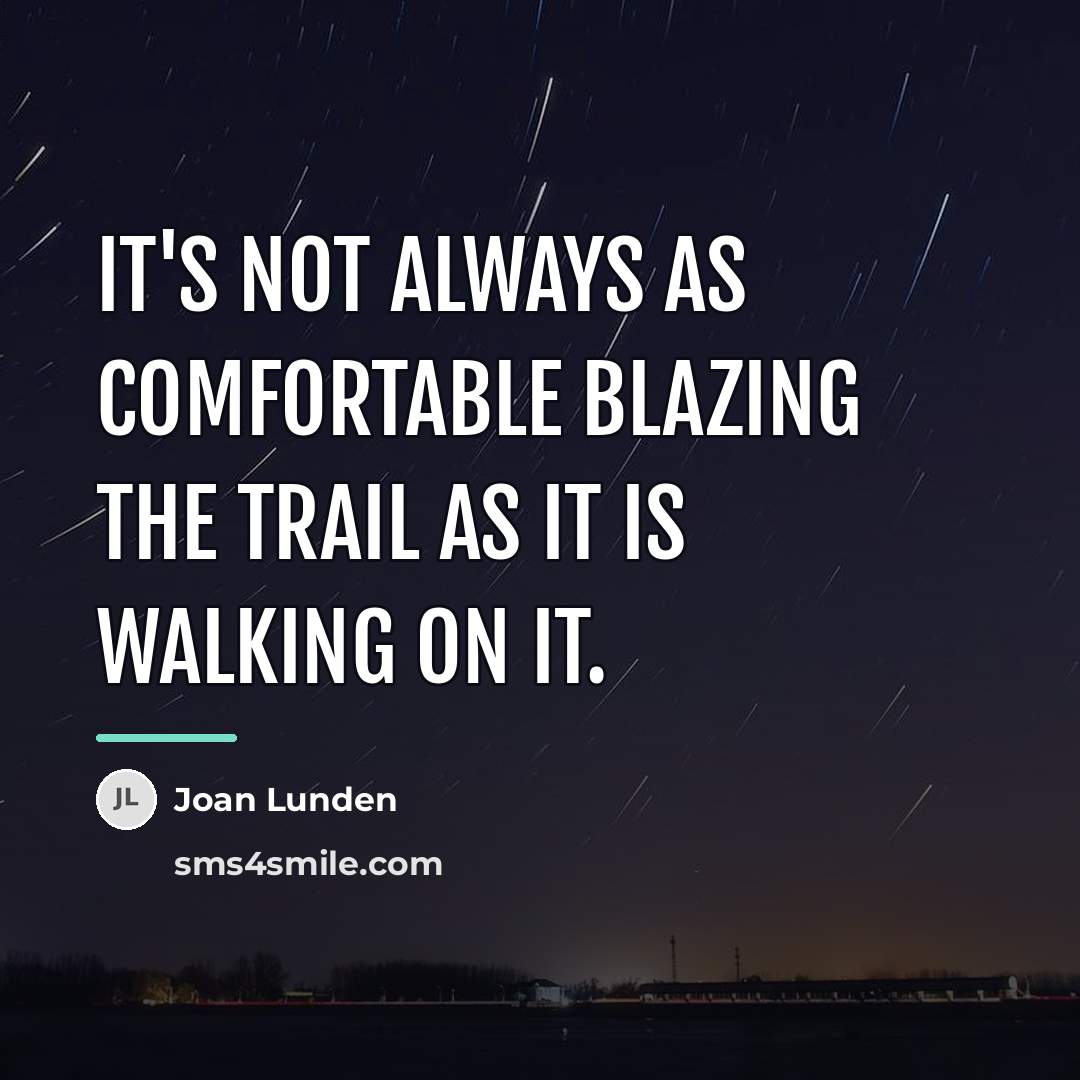 “It's not always as comfortable blazing the trail as it…” quote by Joan Lunden