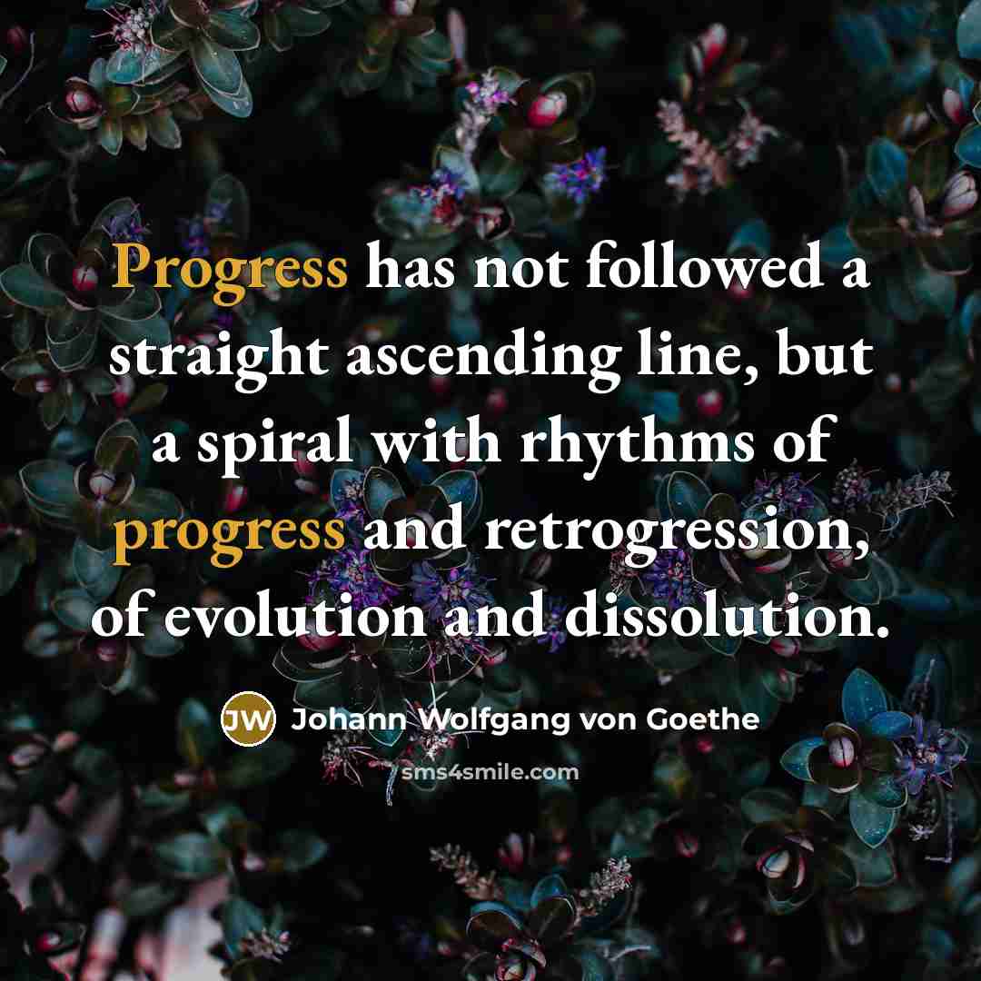 “Progress has not followed a straight ascending line, but a…” quote by Johann Wolfgang von Goethe