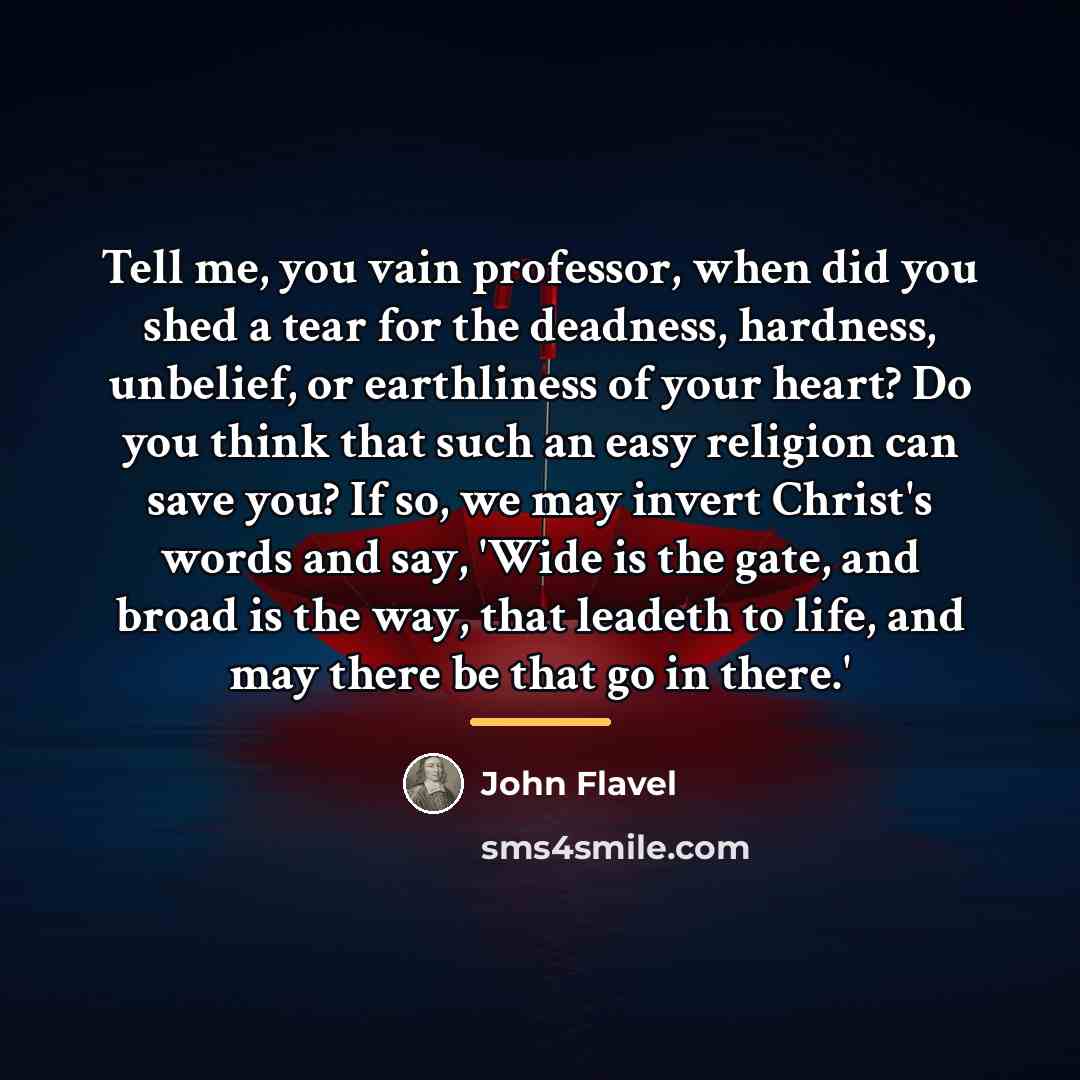 “Tell me, you vain professor, when did you shed a…” quote by John Flavel