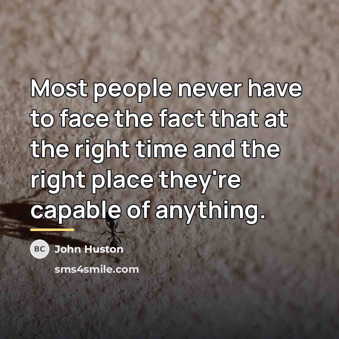 “Most people never have to face the fact that at…” quote by John Huston