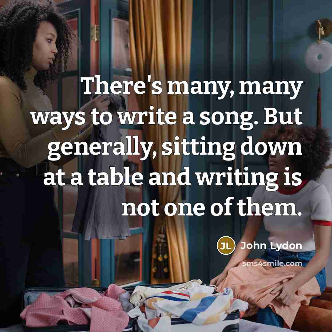 “There's many, many ways to write a song. But generally,…” quote by John Lydon