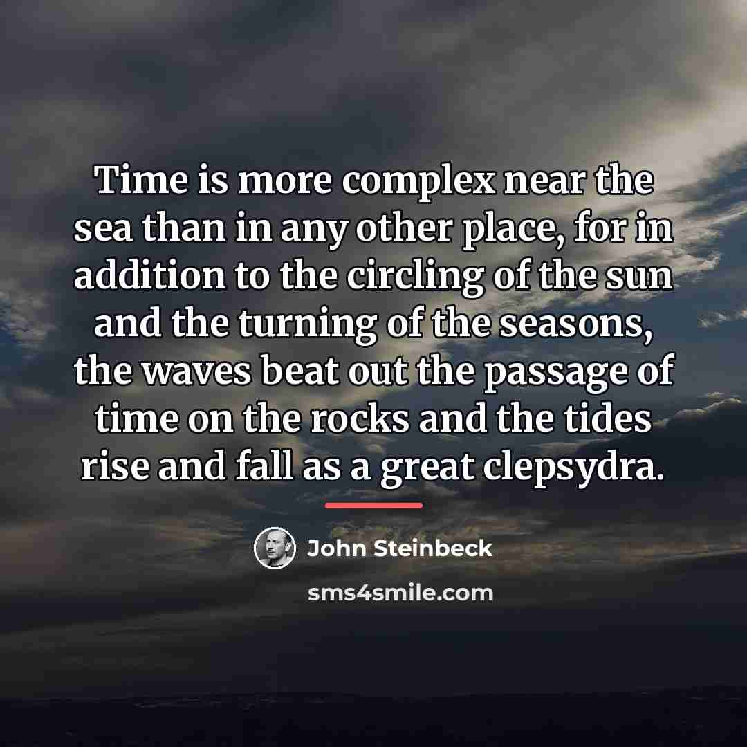 “Time is more complex near the sea than in any…” quote by John Steinbeck