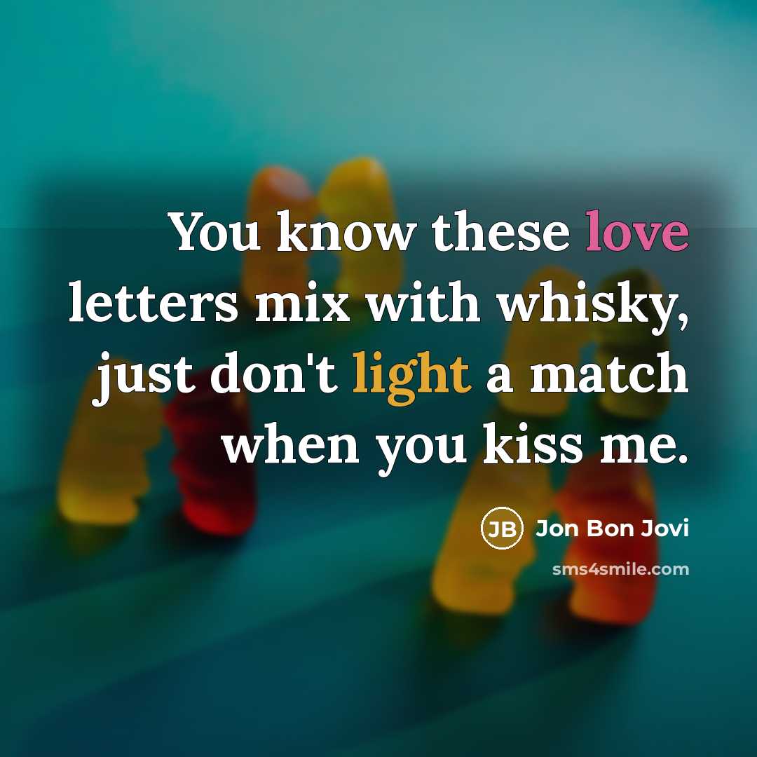 “You know these love letters mix with whisky, just don't…” quote by Jon Bon Jovi