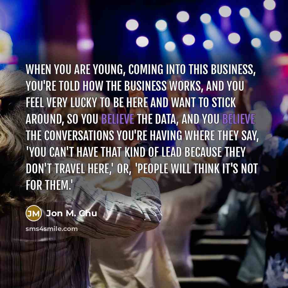 “When you are young, coming into this business, you're told…” quote by Jon M. Chu