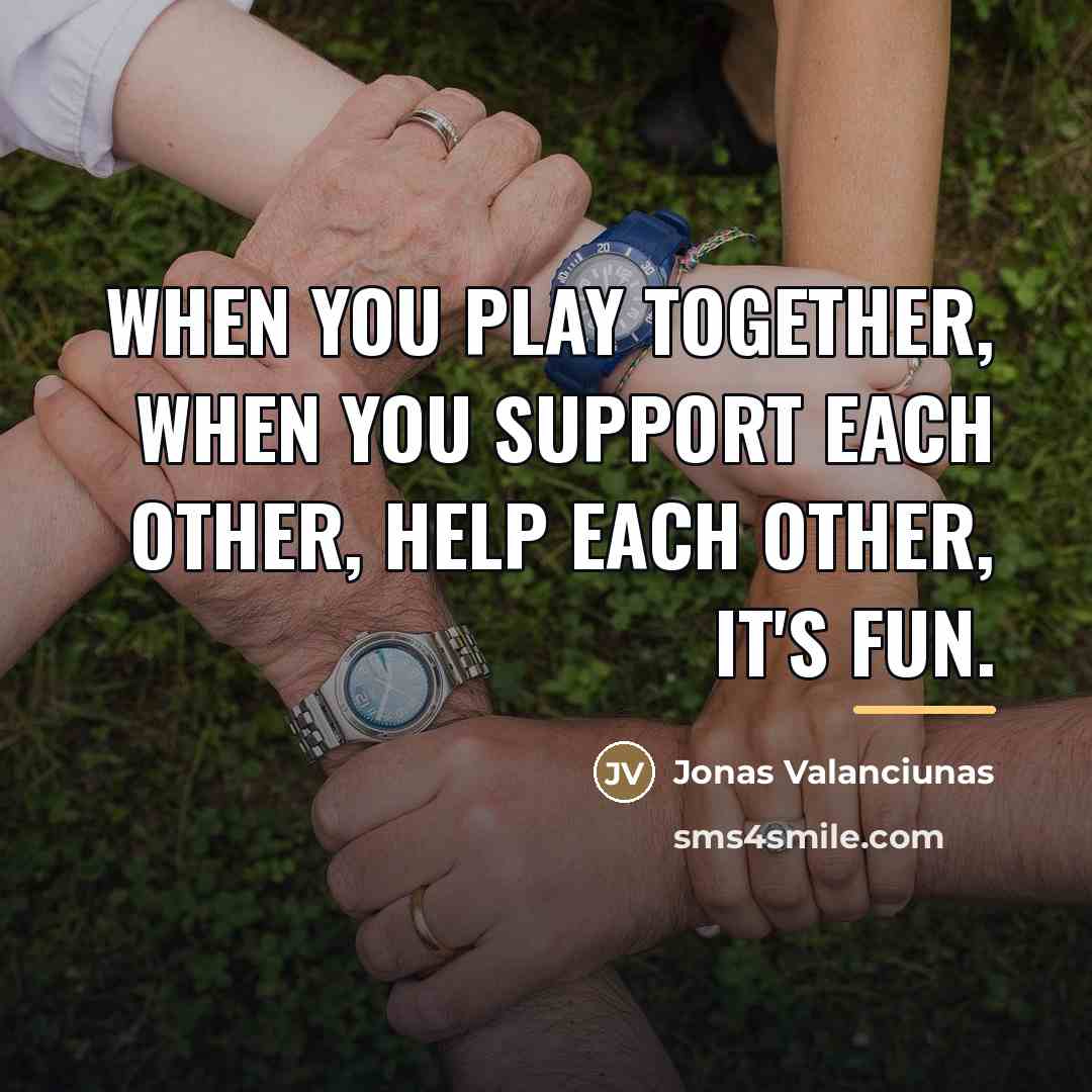 “When you play together, when you support each other, help…” quote by Jonas Valanciunas
