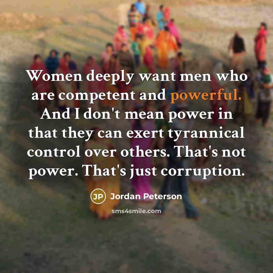 “Women deeply want men who are competent and powerful. And…” quote by Jordan Peterson
