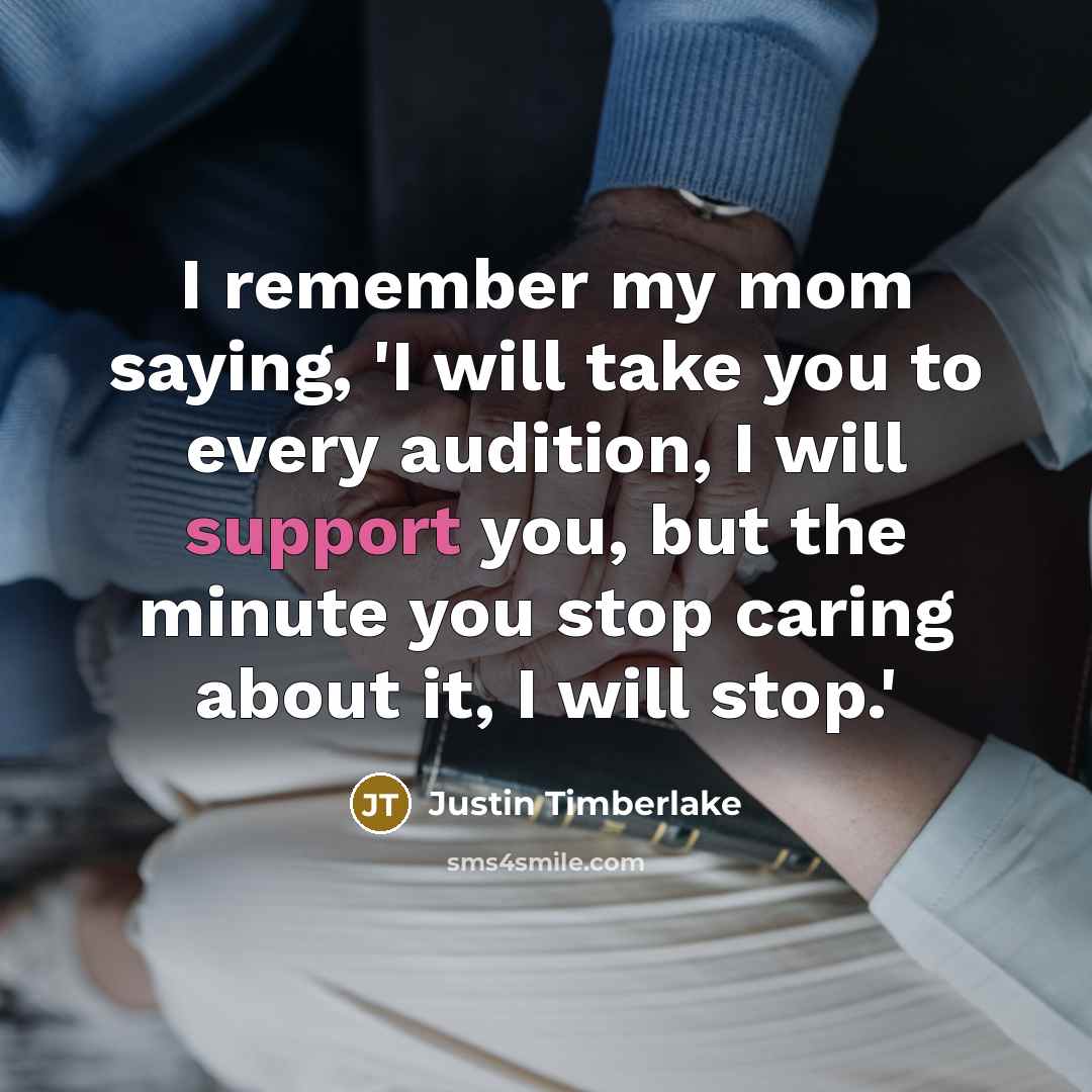 “I remember my mom saying, 'I will take you to…” quote by Justin Timberlake