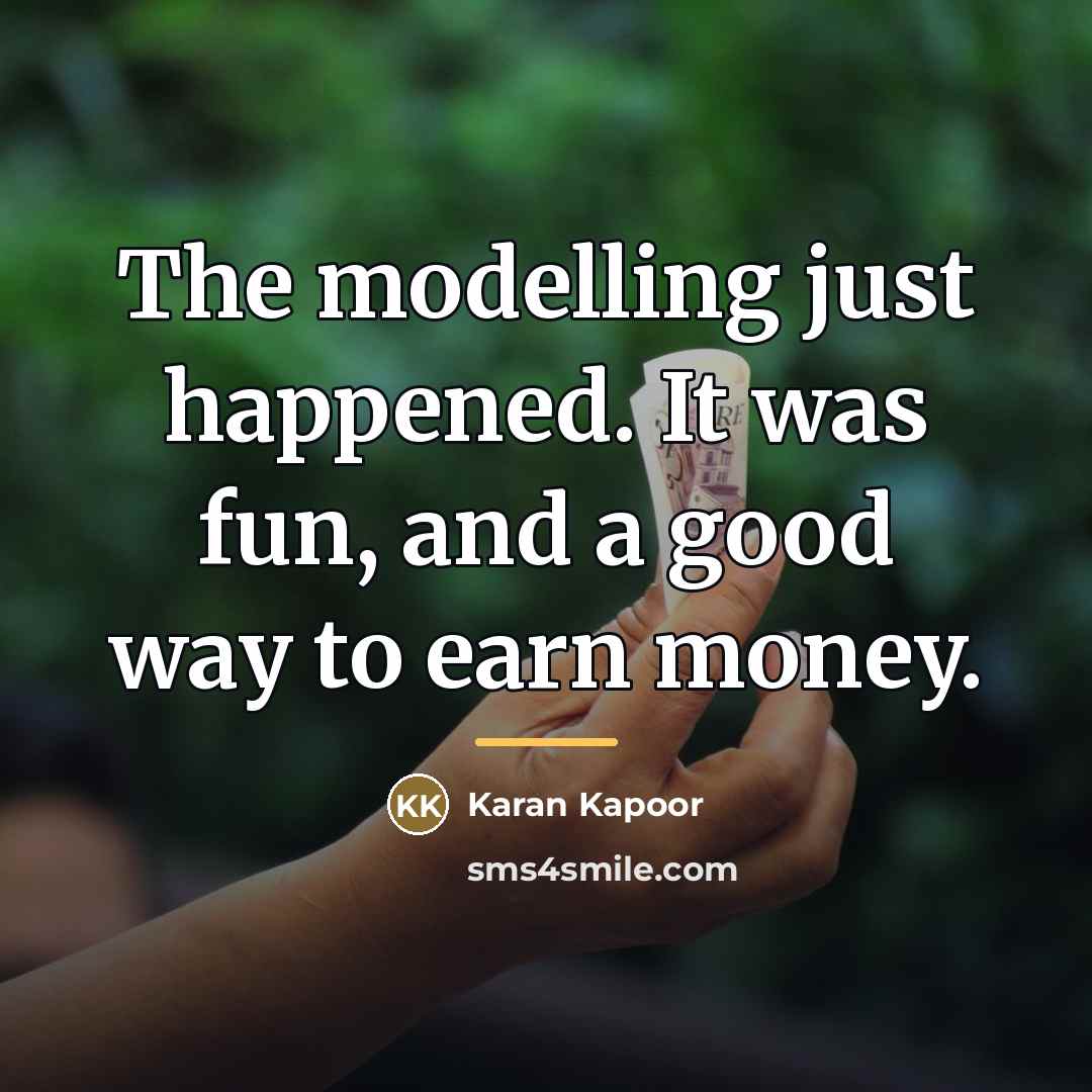 “The modelling just happened. It was fun, and a good…” quote by Karan Kapoor