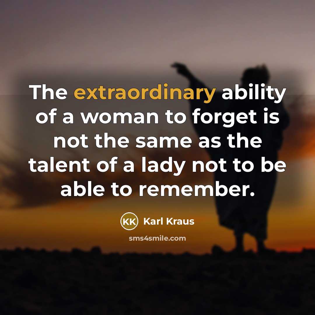 “The extraordinary ability of a woman to forget is not…” quote by Karl Kraus