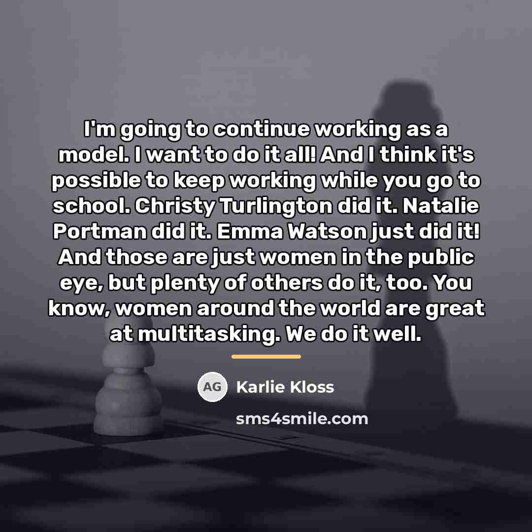 “I'm going to continue working as a model. I want…” quote by Karlie Kloss