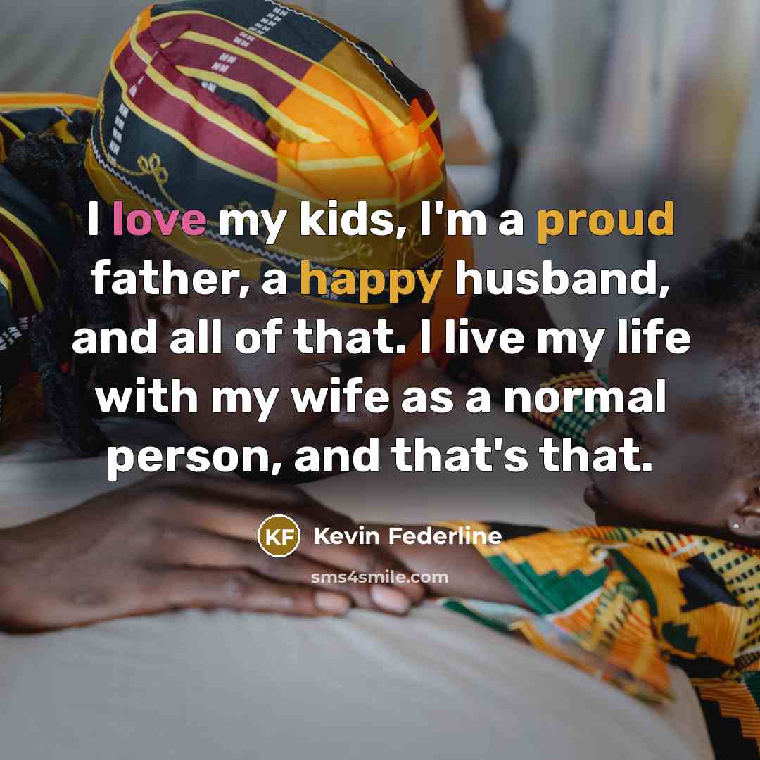 “I love my kids, I'm a proud father, a happy…” quote by Kevin Federline