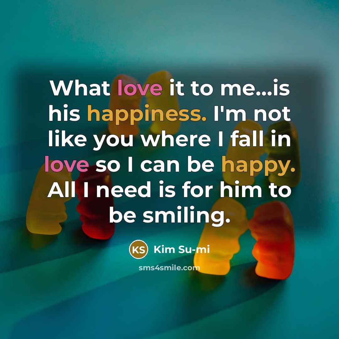 “What love it to me...is his happiness. I'm not like…” quote by Kim Su-mi