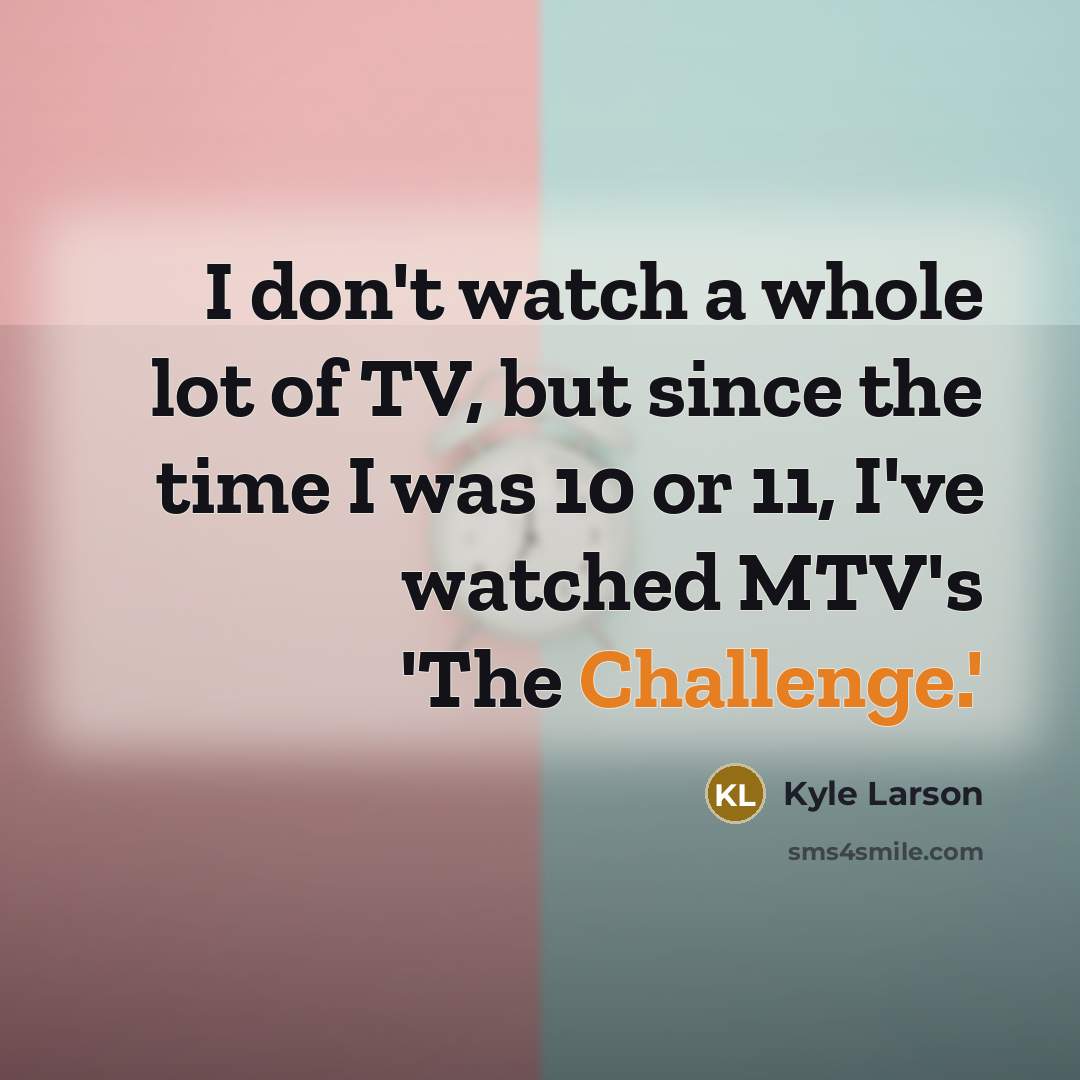 “I don't watch a whole lot of TV, but since…” quote by Kyle Larson