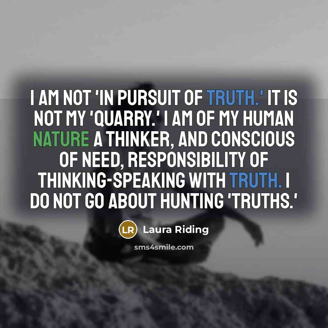 “I am not 'in pursuit of truth.' It is not…” quote by Laura Riding