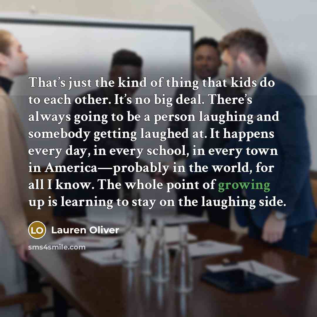 “That’s just the kind of thing that kids do to…” quote by Lauren Oliver