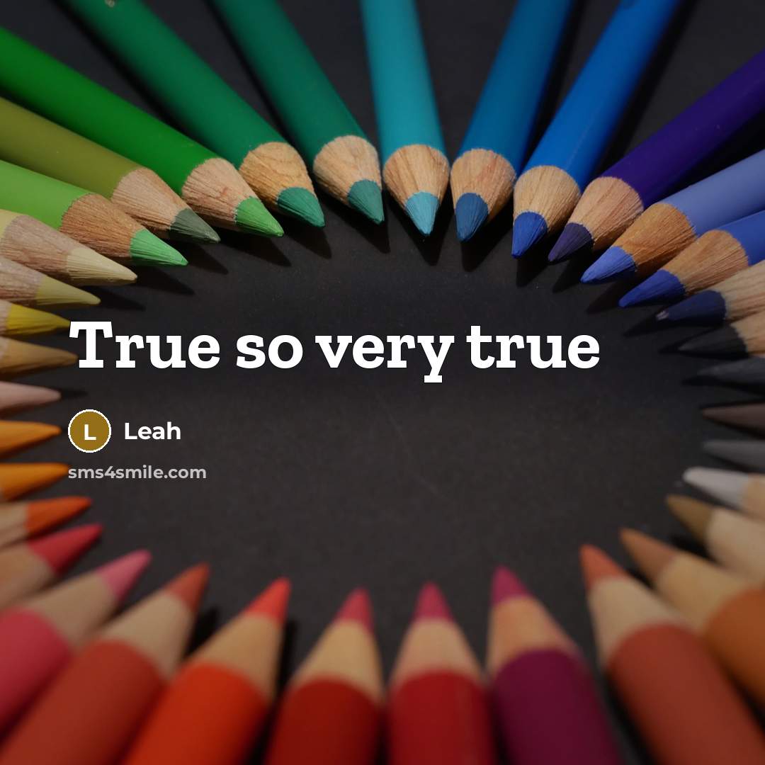 “True so very true” quote by Leah