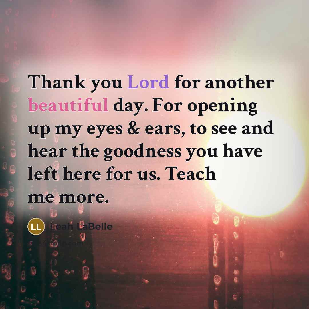 “Thank you Lord for another beautiful day. For opening up…” quote by Leah LaBelle