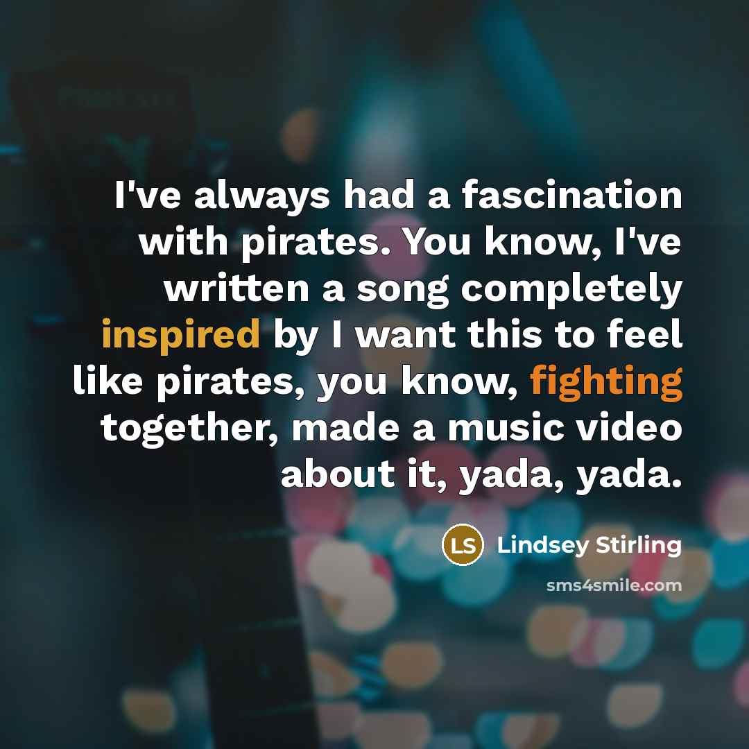 “I've always had a fascination with pirates. You know, I've…” quote by Lindsey Stirling