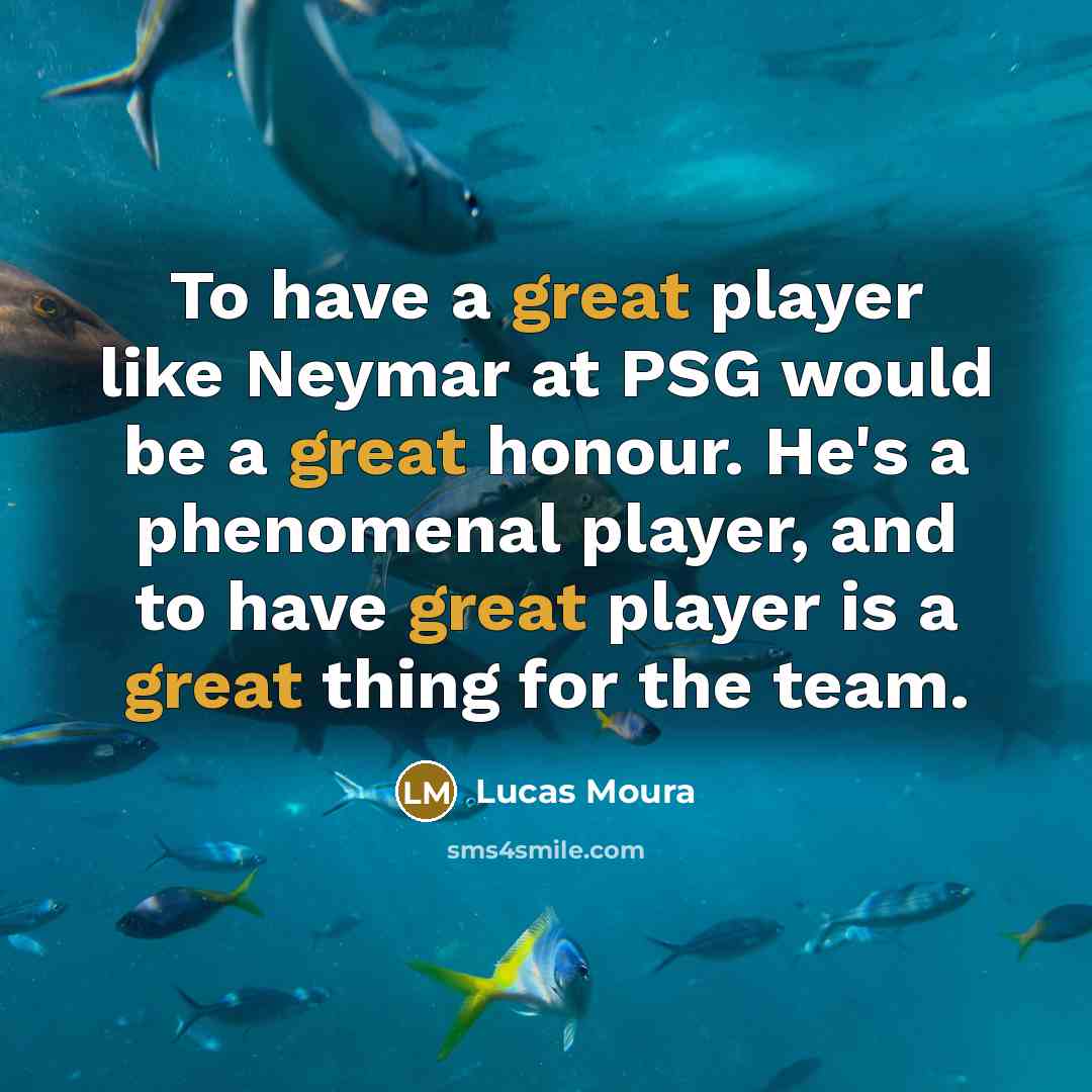 “To have a great player like Neymar at PSG would…” quote by Lucas Moura