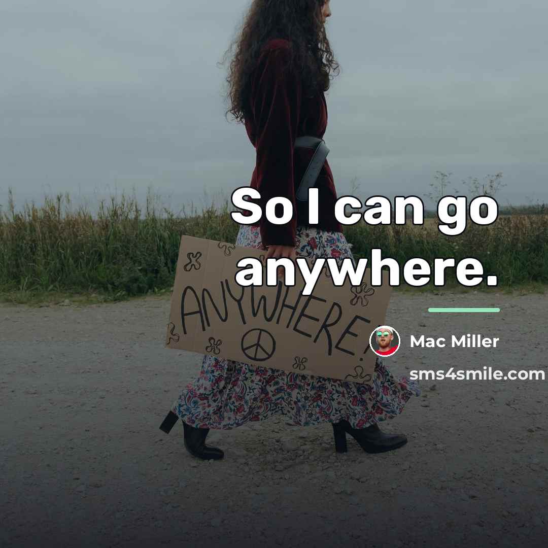 “So I can go anywhere.…” quote by Mac Miller