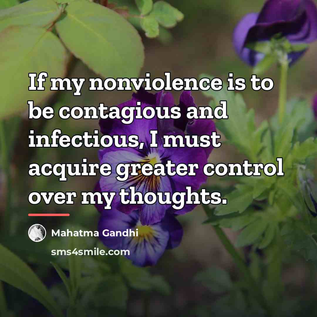 “If my nonviolence is to be contagious and infectious, I…” quote by Mahatma Gandhi
